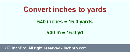 Result converting 540 inches to yd = 15.0 yards