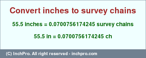 Result converting 55.5 inches to ch = 0.0700756174245 survey chains