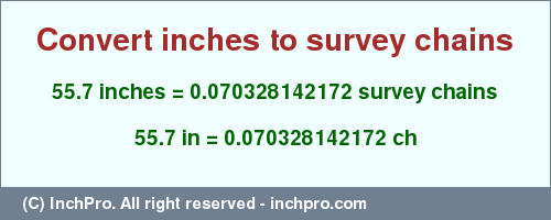 Result converting 55.7 inches to ch = 0.070328142172 survey chains