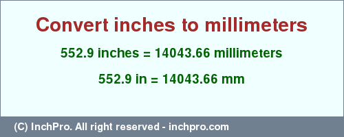 Result converting 552.9 inches to mm = 14043.66 millimeters