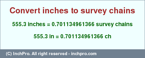 Result converting 555.3 inches to ch = 0.701134961366 survey chains