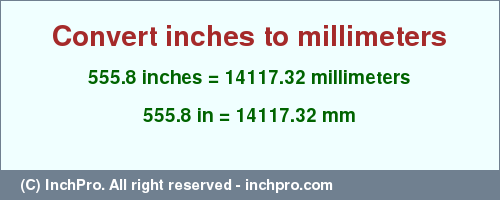 Result converting 555.8 inches to mm = 14117.32 millimeters