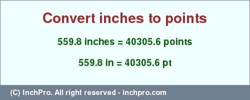 Result converting 559.8 inches to pt = 40305.6 points