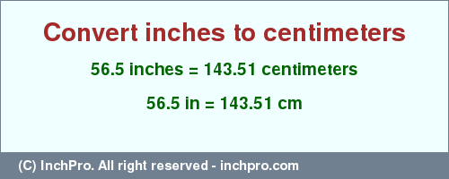 Result converting 56.5 inches to cm = 143.51 centimeters