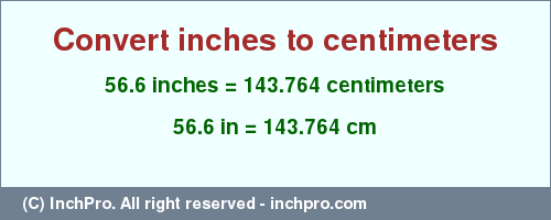 Result converting 56.6 inches to cm = 143.764 centimeters