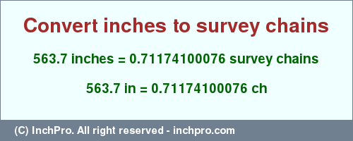 Result converting 563.7 inches to ch = 0.71174100076 survey chains