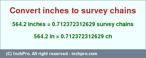 Result converting 564.2 inches to ch = 0.712372312629 survey chains