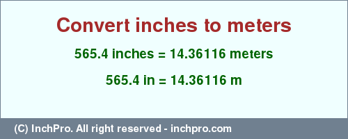 Result converting 565.4 inches to m = 14.36116 meters