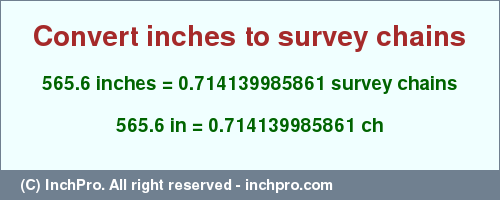 Result converting 565.6 inches to ch = 0.714139985861 survey chains