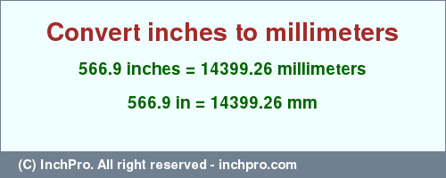 Result converting 566.9 inches to mm = 14399.26 millimeters