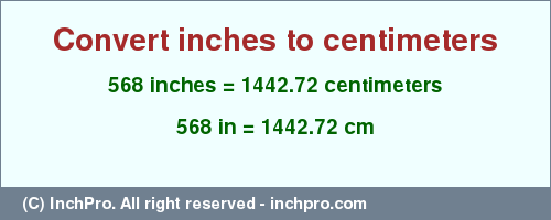 Result converting 568 inches to cm = 1442.72 centimeters