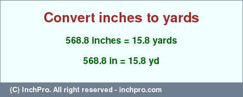 Result converting 568.8 inches to yd = 15.8 yards