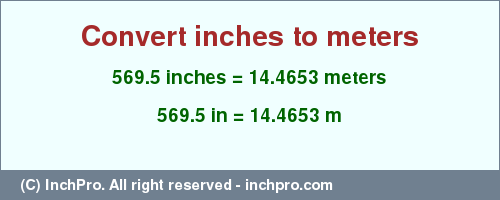 Result converting 569.5 inches to m = 14.4653 meters