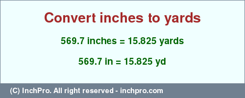 Result converting 569.7 inches to yd = 15.825 yards
