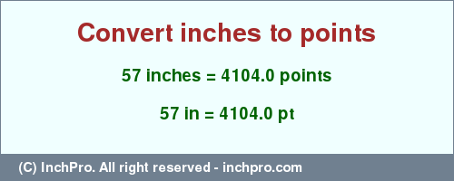 Result converting 57 inches to pt = 4104.0 points