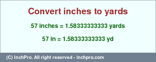 Result converting 57 inches to yd = 1.58333333333 yards