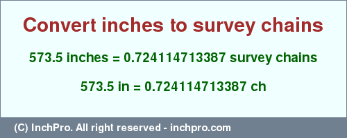 Result converting 573.5 inches to ch = 0.724114713387 survey chains