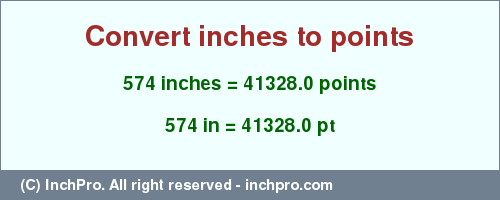 574 inches to pt is equal to 41328.0 (pt) Result converting 574 inches to pt = 41328.0 points