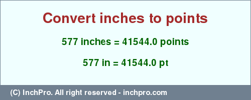 577 inches to pt is equal to 41544.0 (pt) Result converting 577 inches to pt = 41544.0 points