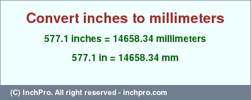 Result converting 577.1 inches to mm = 14658.34 millimeters