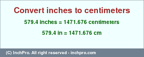 579.4 inches to cm is equal to 1471.676 (cm) Result converting 579.4 inches to cm = 1471.676 centimeters