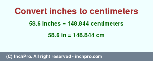 Result converting 58.6 inches to cm = 148.844 centimeters