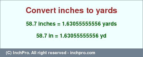 Result converting 58.7 inches to yd = 1.63055555556 yards