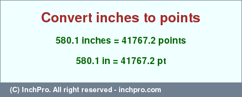 580.1 inches to pt is equal to 41767.2 (pt) Result converting 580.1 inches to pt = 41767.2 points