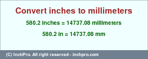 Result converting 580.2 inches to mm = 14737.08 millimeters