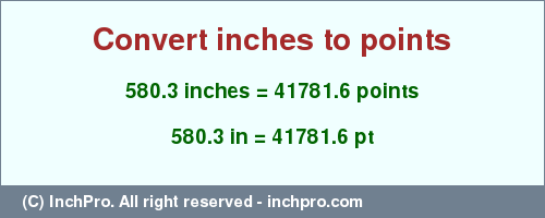 580.3 inches to pt is equal to 41781.6 (pt) Result converting 580.3 inches to pt = 41781.6 points