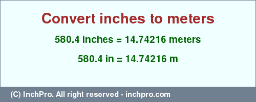 Result converting 580.4 inches to m = 14.74216 meters