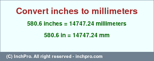 Result converting 580.6 inches to mm = 14747.24 millimeters