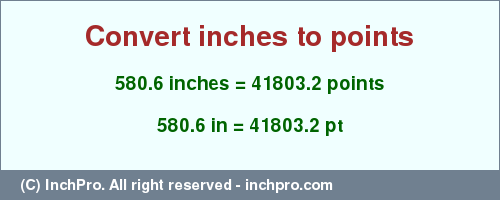 580.6 inches to pt is equal to 41803.2 (pt) Result converting 580.6 inches to pt = 41803.2 points