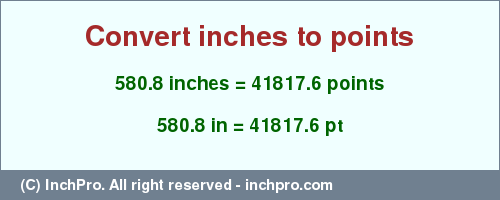 580.8 inches to pt is equal to 41817.6 (pt) Result converting 580.8 inches to pt = 41817.6 points