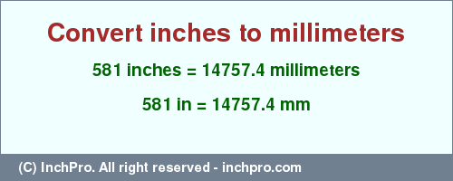 Result converting 581 inches to mm = 14757.4 millimeters