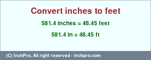 Result converting 581.4 inches to ft = 48.45 feet