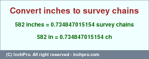 Result converting 582 inches to ch = 0.734847015154 survey chains