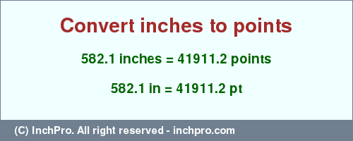 582.1 inches to pt is equal to 41911.2 (pt) Result converting 582.1 inches to pt = 41911.2 points