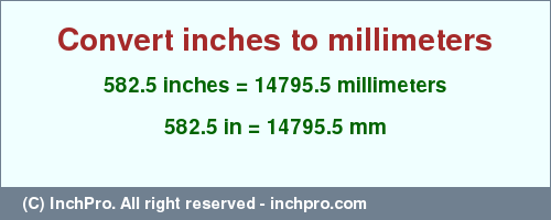 Result converting 582.5 inches to mm = 14795.5 millimeters