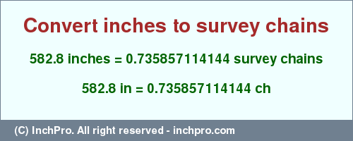 Result converting 582.8 inches to ch = 0.735857114144 survey chains