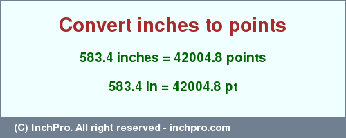 583.4 inches to pt is equal to 42004.8 (pt) Result converting 583.4 inches to pt = 42004.8 points