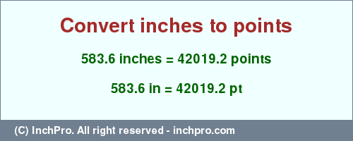 583.6 inches to pt is equal to 42019.2 (pt) Result converting 583.6 inches to pt = 42019.2 points