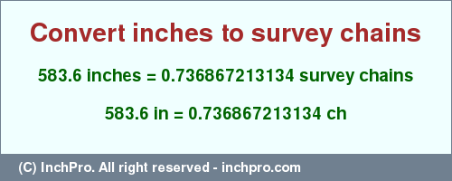 Result converting 583.6 inches to ch = 0.736867213134 survey chains