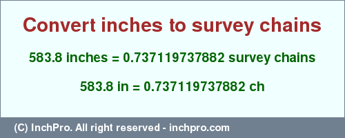 Result converting 583.8 inches to ch = 0.737119737882 survey chains