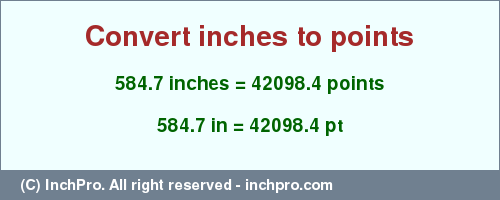 584.7 inches to pt is equal to 42098.4 (pt) Result converting 584.7 inches to pt = 42098.4 points