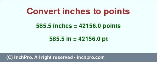 585.5 inches to pt is equal to 42156.0 (pt) Result converting 585.5 inches to pt = 42156.0 points