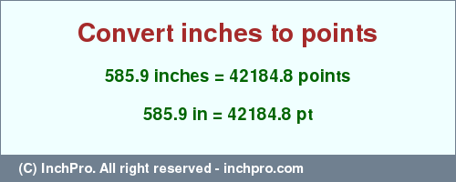 585.9 inches to pt is equal to 42184.8 (pt) Result converting 585.9 inches to pt = 42184.8 points