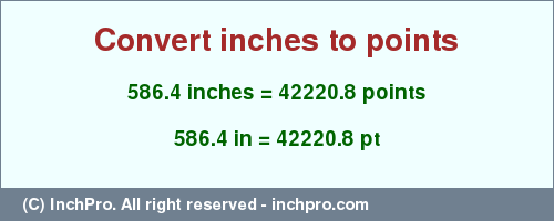 586.4 inches to pt is equal to 42220.8 (pt) Result converting 586.4 inches to pt = 42220.8 points