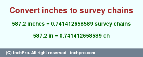 Result converting 587.2 inches to ch = 0.741412658589 survey chains