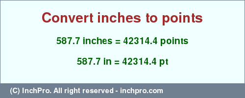 587.7 inches to pt is equal to 42314.4 (pt) Result converting 587.7 inches to pt = 42314.4 points